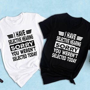 Camiseta con la frase "Tengo oído selectivo", "Lo siento, no fuiste seleccionado hoy", camiseta con cita sarcástica y divertida. imagen 7
