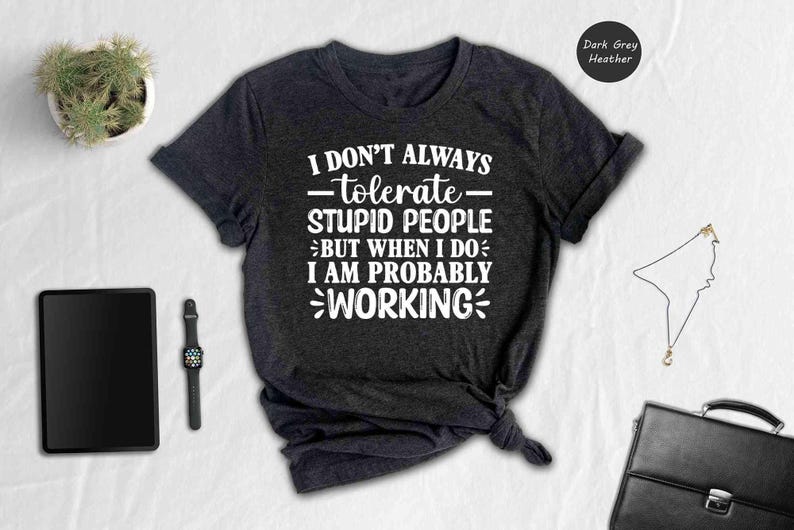 Funny Quote Tee: Sarcastic Work Shirt, Bold Humor Graphic - Soft Cotton, Unisex Fit, Casual Everyday Style immagine 7