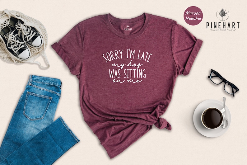 Funny Dog Mom Shirt, Sorry I'm Late My Dog was Sitting Shirt, Gift for Dog Lovers, Dog Owners Shirt, Dog Shirts, Dog Shirts for Women image 1