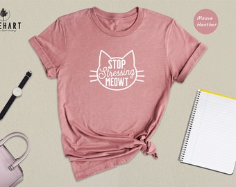 Stop Stress Meowt Cat Shirt, Pet Lover Shirt, Cat Owner Shirt, Gifts for Pet Owners, Cool Cat Shirts, Funny Cat Mom Shirt