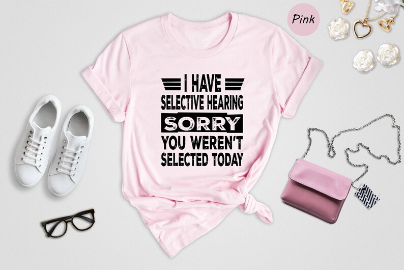 Camiseta con la frase "Tengo oído selectivo", "Lo siento, no fuiste seleccionado hoy", camiseta con cita sarcástica y divertida. imagen 5