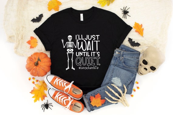 I&#39;ll Just Wait Until Everyone Is Quite Shirt, Teacher Life Shirt, Halloween Teacher Shirt, Halloween Party Tee