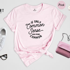 If Only Common Sense Was More Common Shirt, Funny Sarcastic Quote Tee, Adult Humor Graphic T-Shirt, Gift for Coworker Friend image 3