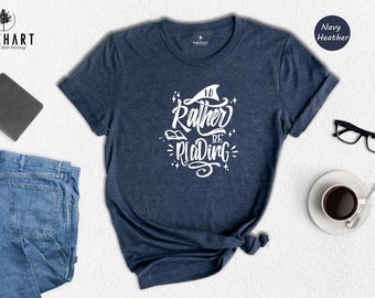 I'd Rather Be Reading Shirt, Funny Book Lover Tee, Bookworm Gift for Her Him, Cute Reading Quote T-Shirt, Librarian Teacher Gift