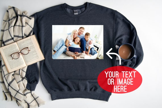 Your Photo Sweatshirt, Custom Photo Sweatshirt, Your Image Here