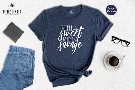 Kinda Sweet Kinda Savage Shirt, Funny Sarcastic Women Tee, Trendy Girly Quote T-Shirt, Gift for Sassy Mom Friend