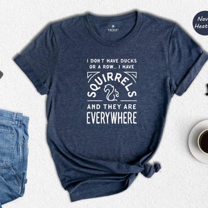 Sarcastic Quote Tee - Playful Animal Lover Shirt - Funny Squirrels Graphic, Heat Transfer Print, Gift For Fans image 7