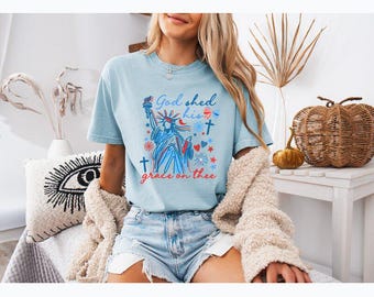 Comfort Colors® God Shed His Grace On Thee Shirt, Statue of Liberty 4th of July T-Shirt, Patriotic American Tee