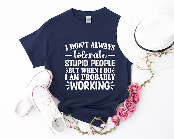 Funny Quote Tee: Sarcastic Work Shirt, Bold Humor Graphic - Soft Cotton, Unisex Fit, Casual Everyday Style