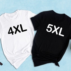 Adult Unisex Sizing 4XL 5XL, Personalized Shirt, Shirt for Oversized, Plus Size Shirt, Custom Design T-Shirt, Big Size Shirt