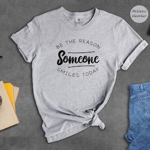 Be The Reason Someone Smiles Today Shirt, Motivational Kindness Quote Tee, Inspirational Gift for Her, Positive Vibes Unisex T-Shirt