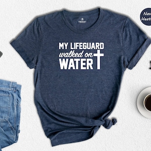 My Lifeguard Walked on Water Shirt, Christian T-Shirt, Faith Cross Tee, Religious Shirt, Faith Shirt, Jesus Shirt, Bible Verse Tee
