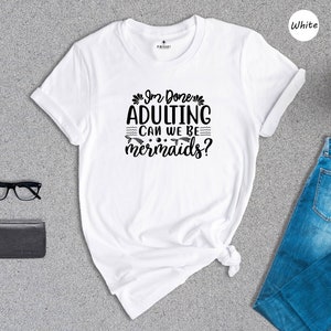 Funny Mermaid Shirts, I am done adulting Shirt, Mermaid Sweatshirt, Mermaid Joke Shirt, Mermaid Shirts for Girls, Mermaid Mom Shirt