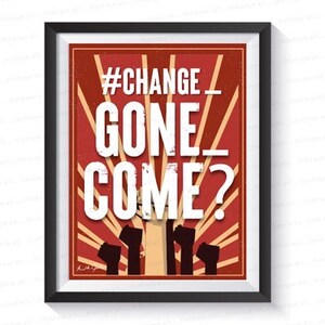 May include: A red and white poster with the text "#CHANGE_GONE_COME?" in white. The poster has a red background with white rays emanating from the center. There are silhouettes of raised fists in the bottom of the poster.