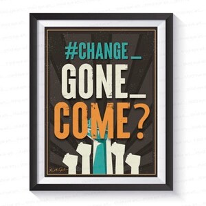 May include: A framed poster with a vintage design featuring the text "#CHANGE_GONE_COME?" in orange and teal. The poster has a dark background with a stylized illustration of raised fists.