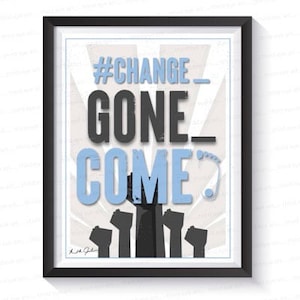 May include: A framed print with a white background and black text that reads "#CHANGE_GONE_COME" in a bold font. The text is surrounded by a blue and white radial pattern. There are five black silhouettes of raised fists in the center of the print.