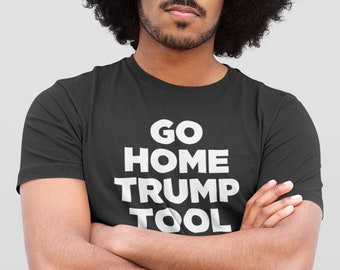 Go Home Trump Tool T-shirt | Vreedzaam protest en activisme T-shirts van RESISTstance VS