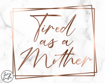 Download Tired As A Mother Svg Etsy