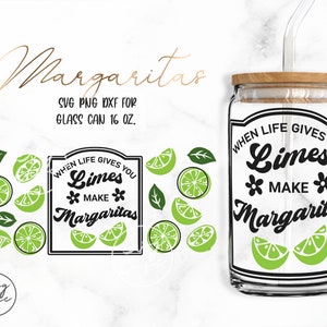 When Life Gives You Limes Make Margaritas • 16oz Glass Can Cut Files, Svg Dxf Png File Digital Download