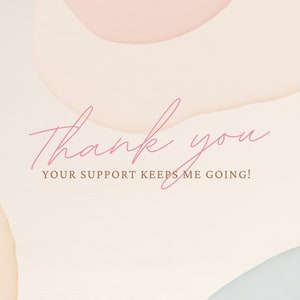 May include: A thank you message with the text "Thank you, your support keeps me going!" on a background of soft pink and beige abstract shapes.