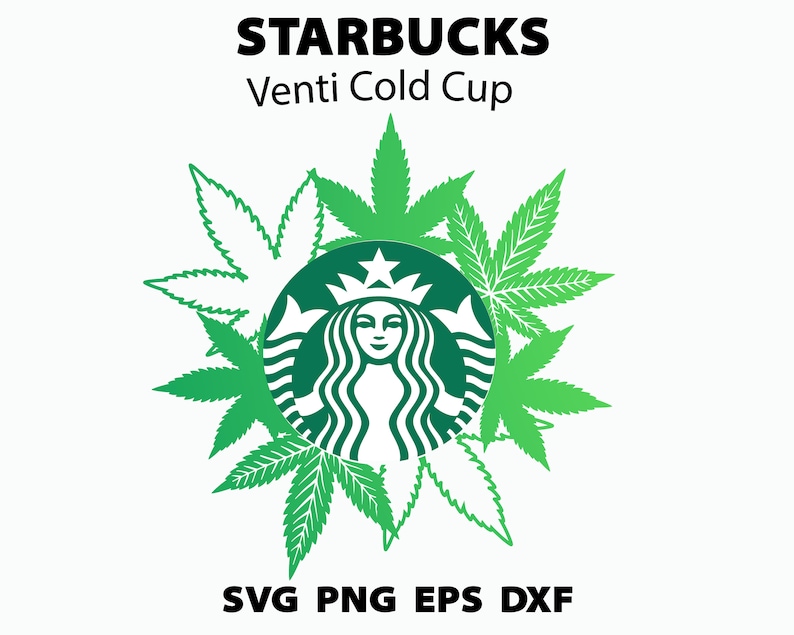 Download Weed Svg Cannabis Starbucks Reusable Venti Cold Cup 2 Oz ...