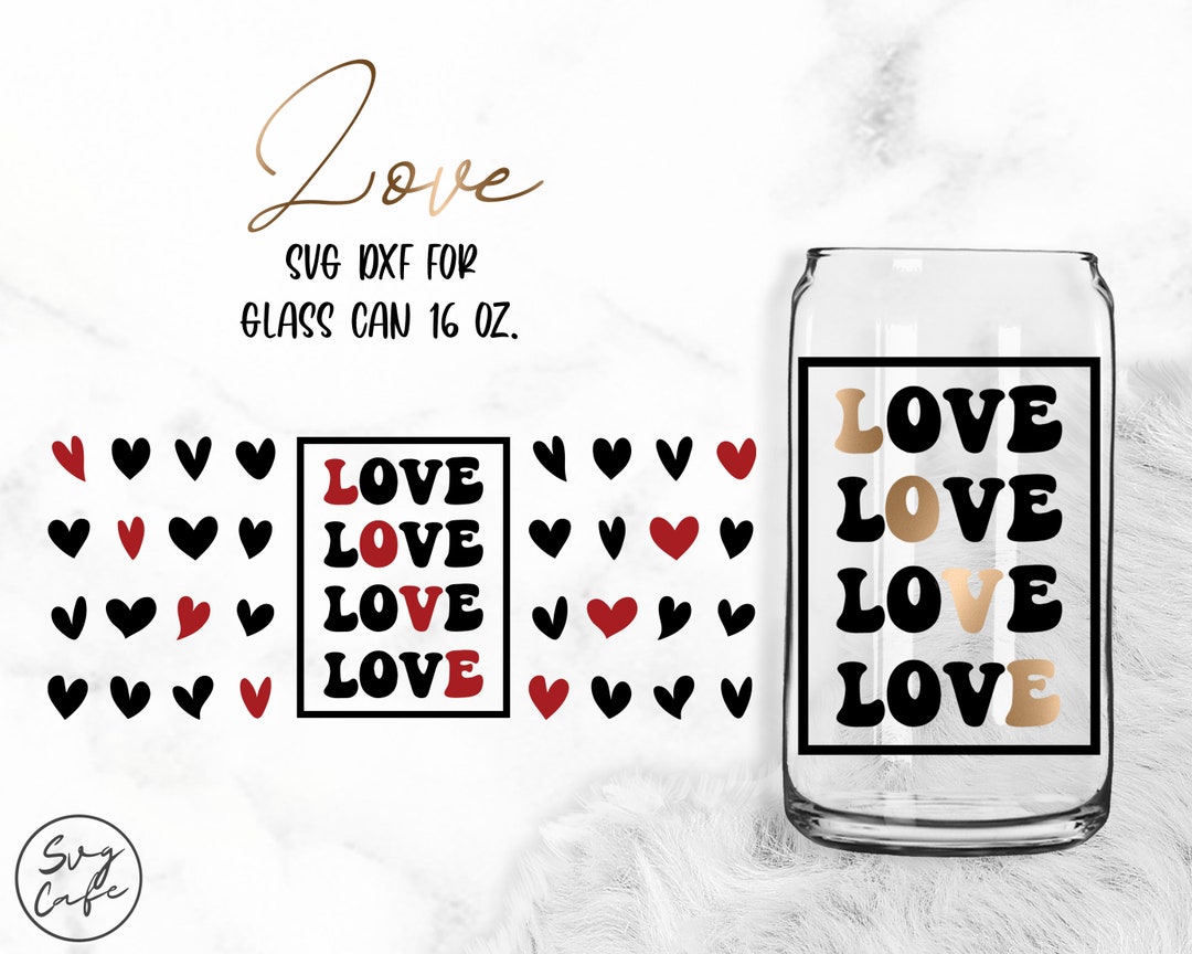 Love • 16oz Libbey Glass Can Cutting Files, Svg Dxf Png Files Digital ...