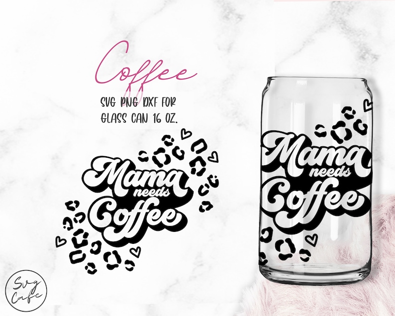 Mama Needs Coffee 16oz Libbey Glass Can Cutfile Svg Dxf Png - Etsy