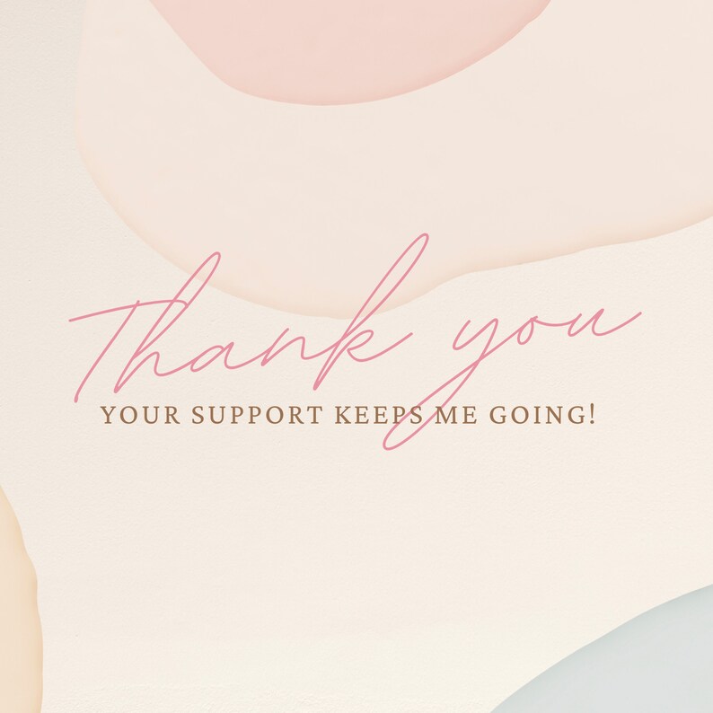 May include: A thank you message with the text "Thank you, your support keeps me going!" on a background of soft pink and beige abstract shapes.