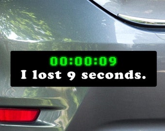 Bumper Sticker (Vinyl) - I lost 9 seconds. (Version 2)