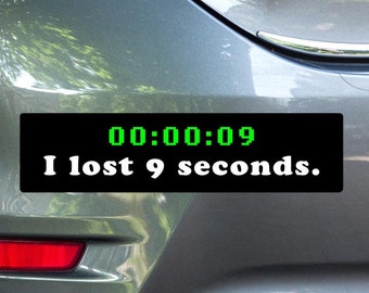 Bumper Sticker (Vinyl) - I lost 9 seconds. (Version 1)