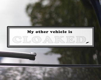 Bumper Sticker (Vinyl) - My other vehicle is CLOAKED.