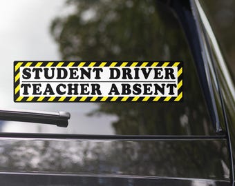 Bumper Sticker (Vinyl) - Student Driver | Teacher Absent - New Driver Amateur Car Vehicle Learning Drive Truck Van SUV Safety Decal