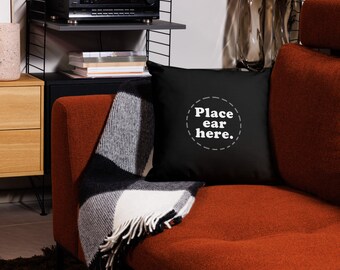 Premium Pillow (Size & Shape Options) (Different Designs on Front and Back) - Place ear here.
