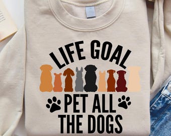 Animal Lover T-shirt,Life Goal Pet All The Dogs Sweatshirt, Dog Lover Gift, Paw Crew Shirt, Dog Mom Shirt, Dog Dad Shirt Gift