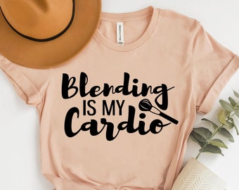 H012 Makeup Shirt, Blending is my Cardio Shirt, Makeup Artist Shirt, Makeup Lover Gift, Lipstick Foundation Eyeliner, Makeup Artist Gift