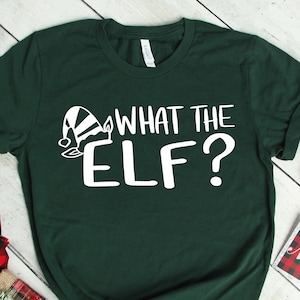 What The Elf Shirt, Elf TShirt, Funny Elf Shirt, Christmas Shirt, Funny Christmas Shirt, Holiday Shirt, Funny Xmas Tee, Christmas Sweatshirt