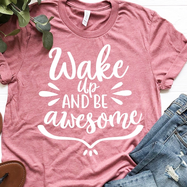 Wake up and be awesome T-shirt – Awesome T shirt – Be Awesome T shirt – Unisex Wake up and be Awesome Tee