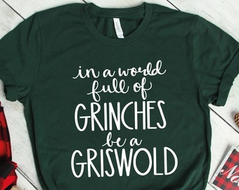In A World Full Of Grinches Be A Griswold, Griswold Shirt, Griswold Tshirt, Christmas Shirts, Christmas Tshirts, Funny Christmas Shirt