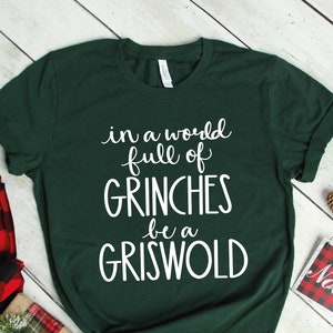 In A World Full Of Grinches Be A Griswold, Griswold Shirt, Griswold Tshirt, Christmas Shirts, Christmas Tshirts, Funny Christmas Shirt