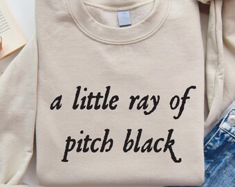 Sarcastic Gothic Humor Sweatshirt: A Little Ray of Pitch Black