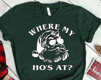 Where My Ho's At Santa T-shirt, Christmas Shirt , Christmas Where My Ho's at Santa Shirt Winter Shirt  Holiday Shirt