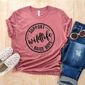 Support Wildlife Raise Boys,Nature Shirt, Adventure Shirt,Gift Idea,Hiking Tee,Travel Shirt, Forest Shirt,Zoo Shirt,Farm Shirt,Camper Shirt