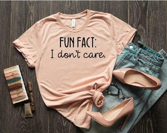 Fun Fact: I Don't Care Shirt, Inspirational Shirt, Gift For Friend, Funny Quotes For Women, Funny Mom Shirt, Shirts With Sayings,