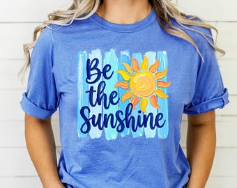 Be The Sunshine Shirt, Summer Beach Shirt, Sunshine Graphic Tee, Cute Summer Outfit, Vacation Shirt Women, Colorful Sun Tee, Gift For Her