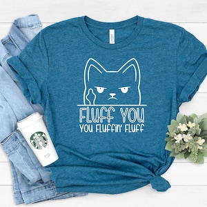 Funny Cat Shirt, Funny Saying Shirt, Funny Sarcastic Shirt, Fluff You You Fluffin Fluff Shirt, Funny Women Shirt, Humorous T Shirt image 3