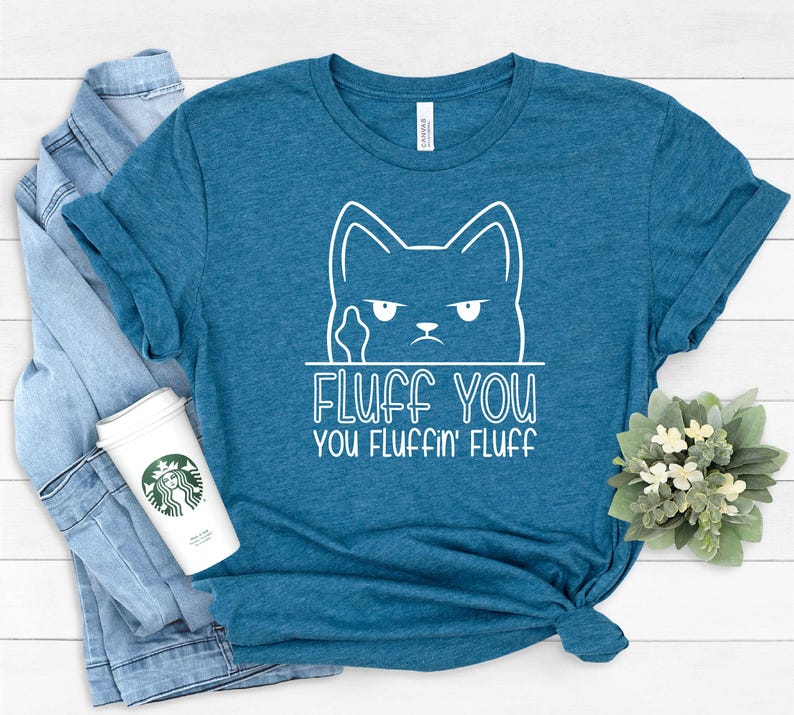 Funny Cat Shirt, Funny Saying Shirt, Funny Sarcastic Shirt, Fluff You You Fluffin Fluff Shirt, Funny Women Shirt, Humorous T Shirt image 3
