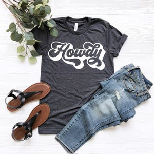 Howdy Shirt, Country Gift,  Country Shirt, Southern Shirt, Country Music Shirt, Southern Girl Shirt, Country Girl Shirt