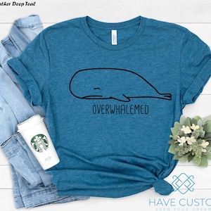 Overwhalemed Whale Shirt: Funny Sarcastic Animal Lover Tee