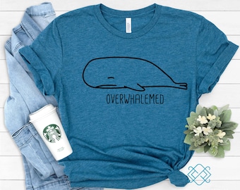 Overwhalemed Whale Shirt: Funny Sarcastic Animal Lover Tee