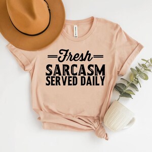 H037 Fresh Sarcasm Served Daily T-shirt, Sarcastic Shirt, Funny Sarcastic Shirt